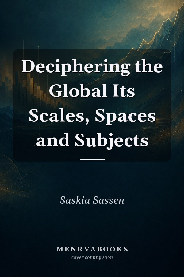 Deciphering the Global Its Scales, Spaces and Subjects