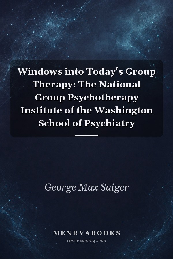 Windows into Today's Group Therapy: The National Group Psychotherapy Institute of the Washington School of Psychiatry