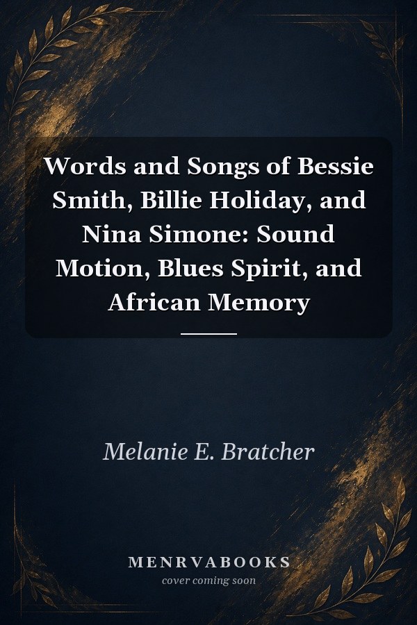 Words and Songs of Bessie Smith, Billie Holiday, and Nina Simone: Sound Motion, Blues Spirit, and African Memory