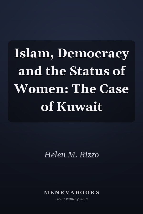 Islam, Democracy and the Status of Women: The Case of Kuwait