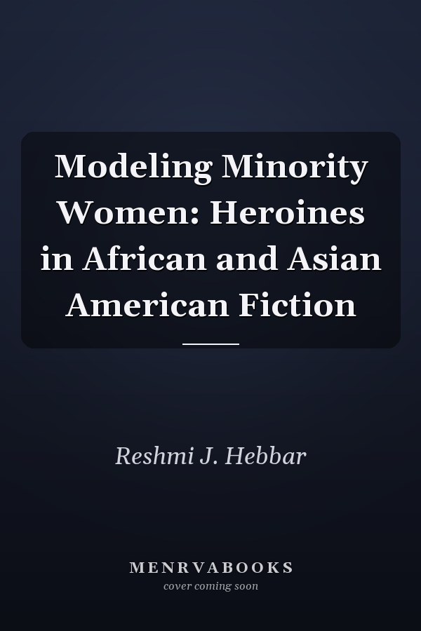 Modeling Minority Women: Heroines in African and Asian American Fiction