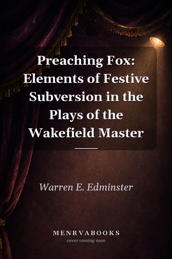 Preaching Fox: Elements of Festive Subversion in the Plays of the Wakefield Master