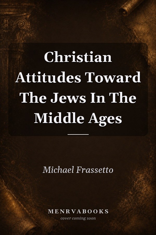Christian Attitudes Toward the Jews in the Middle Ages