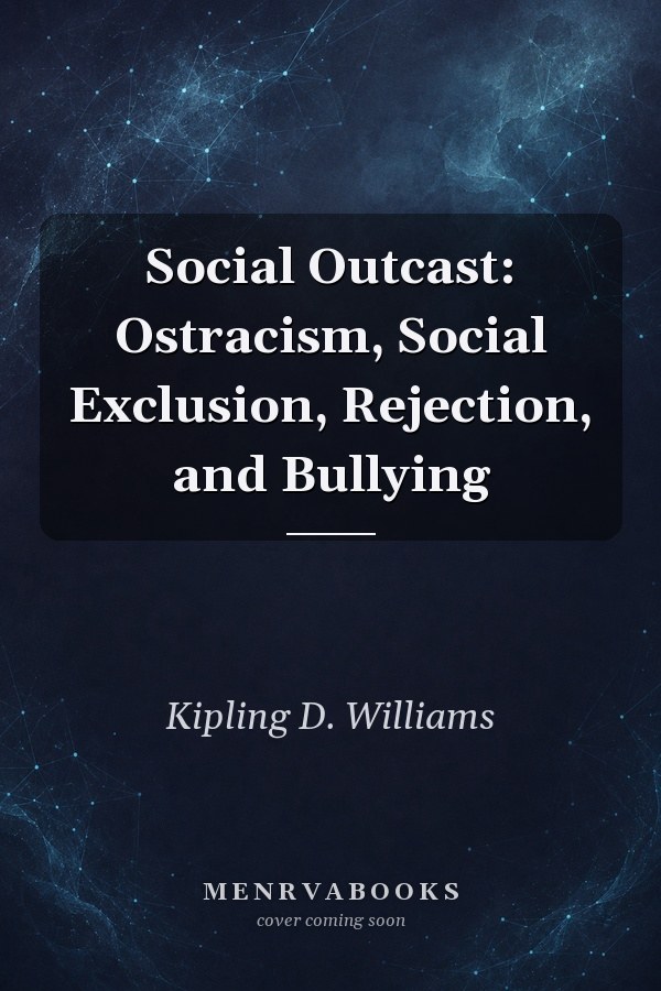Social Outcast: Ostracism, Social Exclusion, Rejection, and Bullying