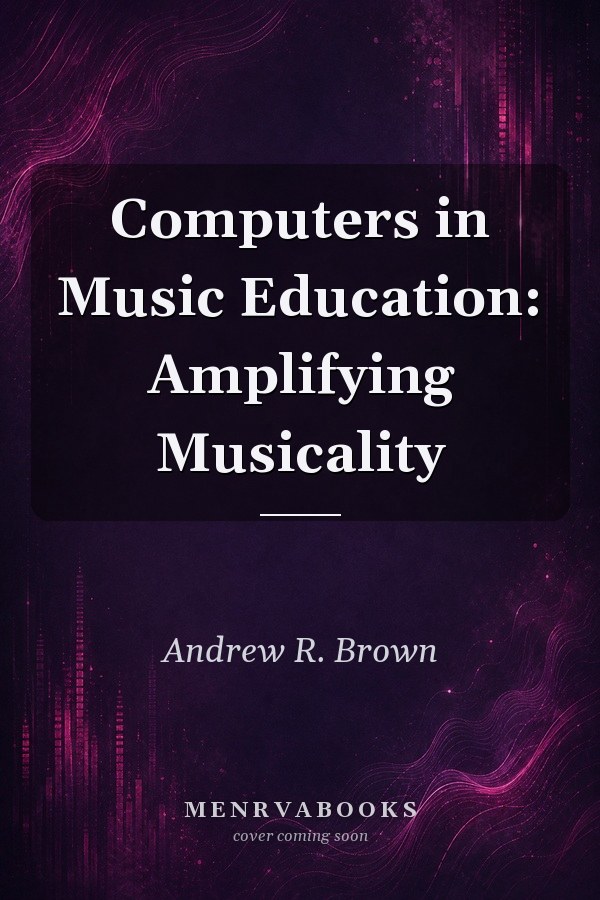 Computers in Music Education: Amplifying Musicality