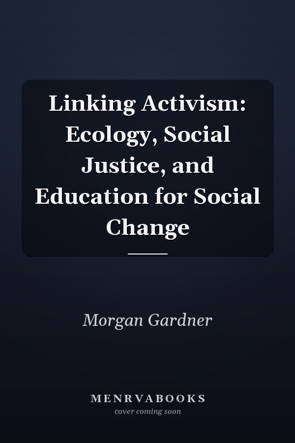 Linking Activism: Ecology, Social Justice, and Education for Social Change