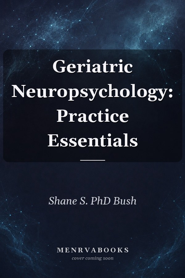 Geriatric Neuropsychology: Practice Essentials