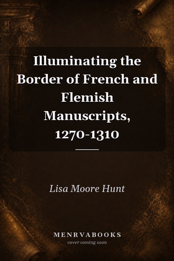 Illuminating the Border of French and Flemish Manuscripts, 1270-1310