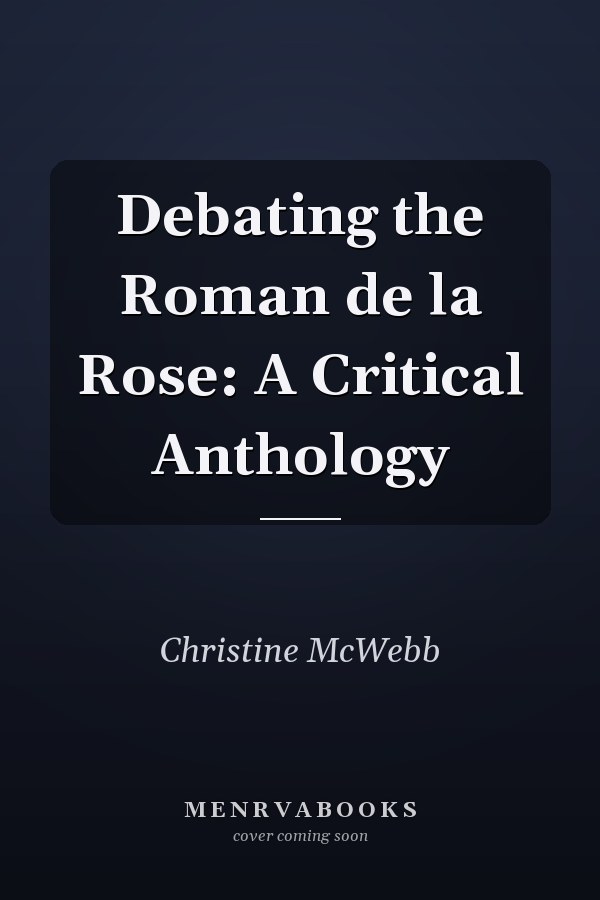 Debating the Roman de la Rose: A Critical Anthology