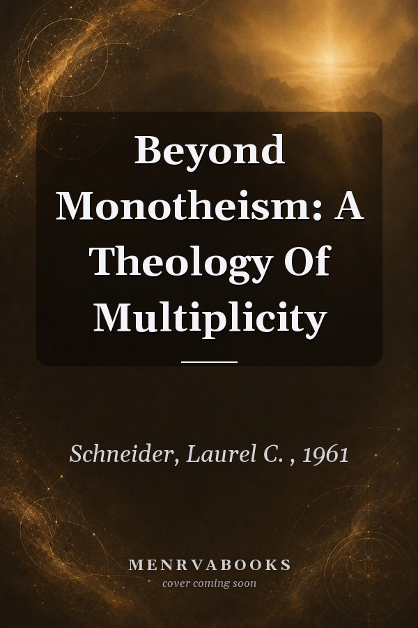 Beyond Monotheism: A Theology of Multiplicity