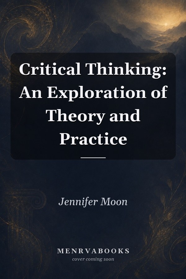 Critical Thinking: An Exploration of Theory and Practice