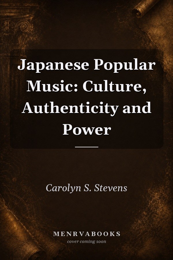 Japanese Popular Music: Culture, Authenticity and Power