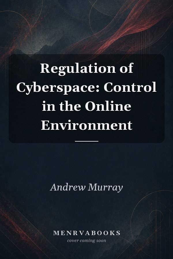 Regulation of Cyberspace: Control in the Online Environment