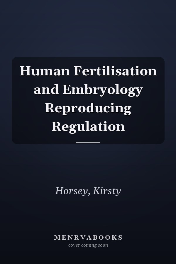 Human Fertilisation and Embryology: Reproducing Regulation