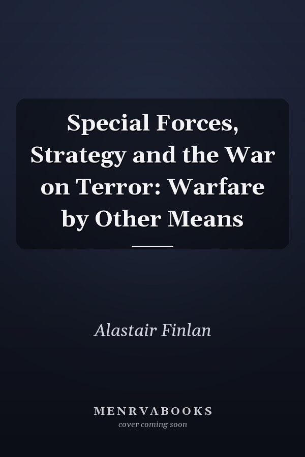 Special Forces, Strategy and the War on Terror: Warfare by Other Means