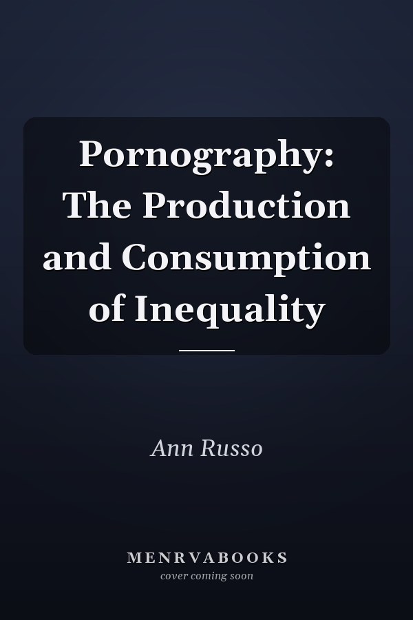 Pornography: The Production and Consumption of Inequality