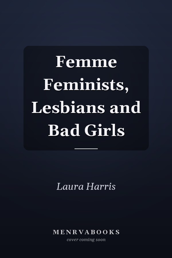 Femme: Feminists, Lesbians and Bad Girls