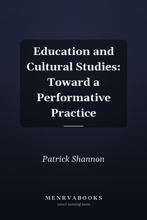 Education and Cultural Studies: Toward a Performative Practice