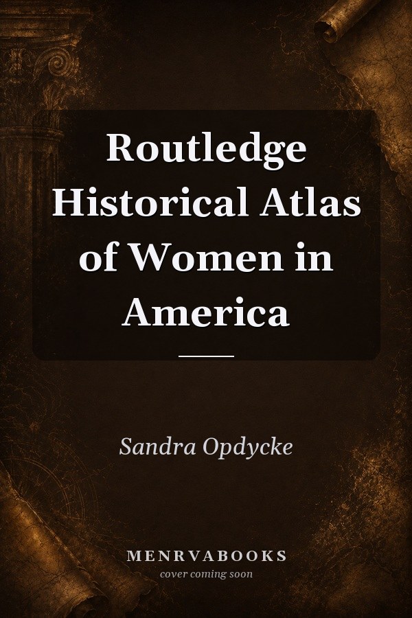 Routledge Historical Atlas of Women in America