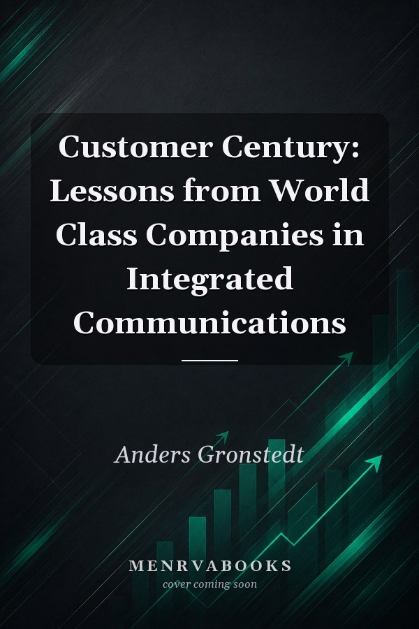 Customer Century: Lessons from World Class Companies in Integrated Communications