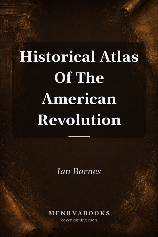Historical Atlas Of The American Revolution