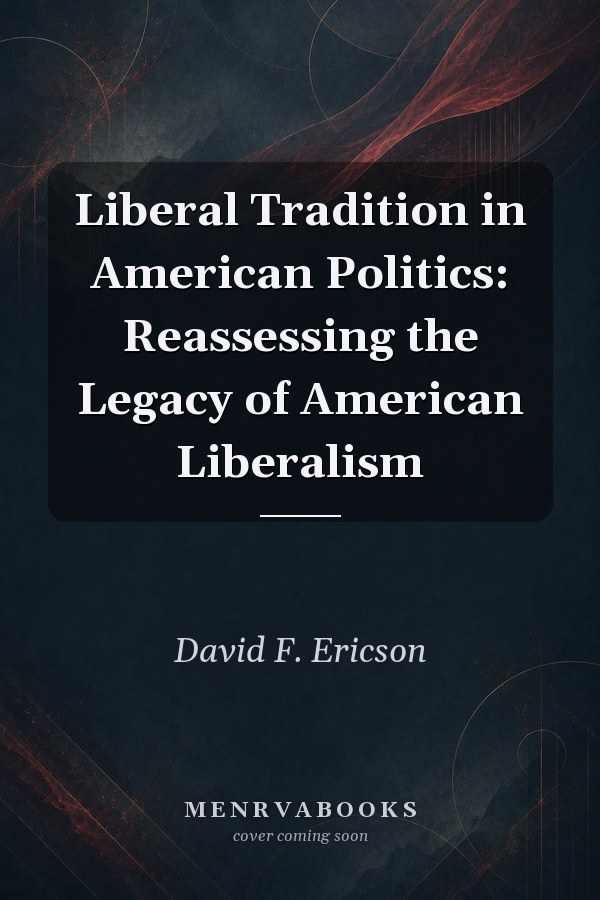 Liberal Tradition in American Politics: Reassessing the Legacy of American Liberalism