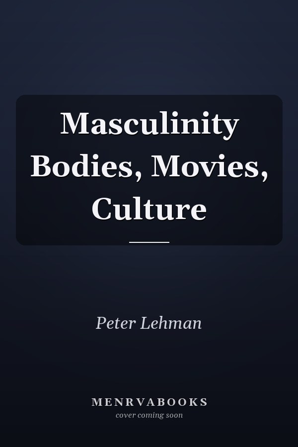 Masculinity Bodies, Movies, Culture