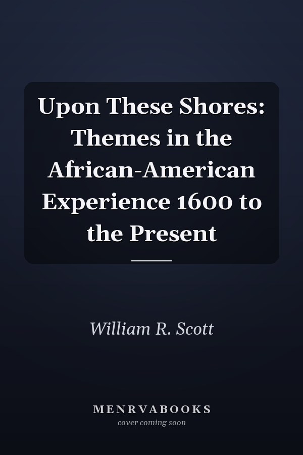 Upon These Shores: Themes in the African-American Experience 1600 to the Present