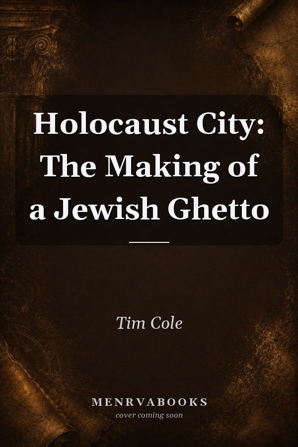 Holocaust City: The Making of a Jewish Ghetto