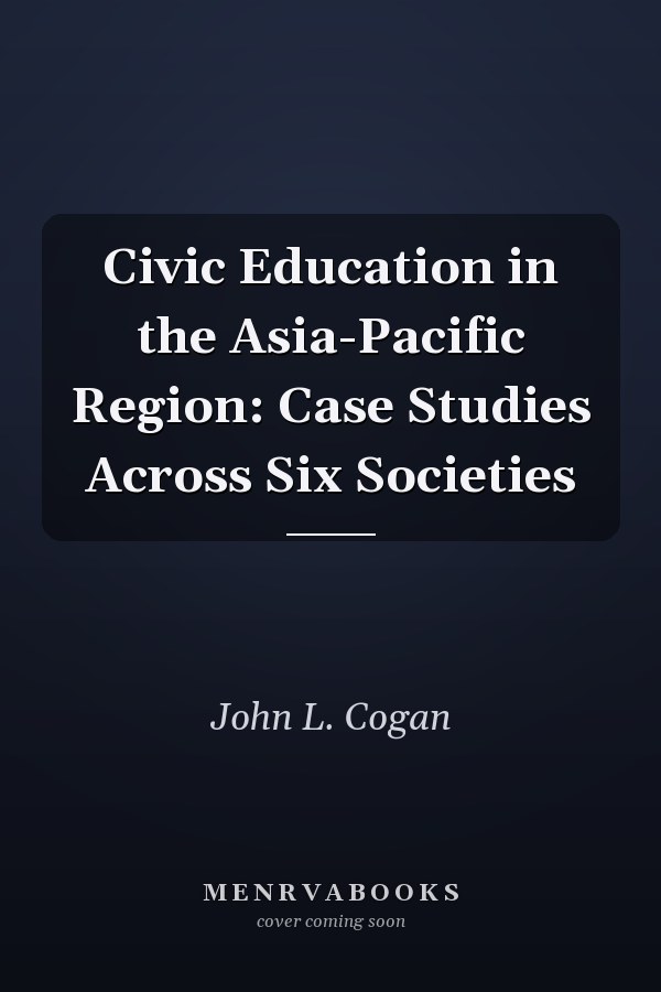 Civic Education in the Asia-Pacific Region: Case Studies Across Six Societies