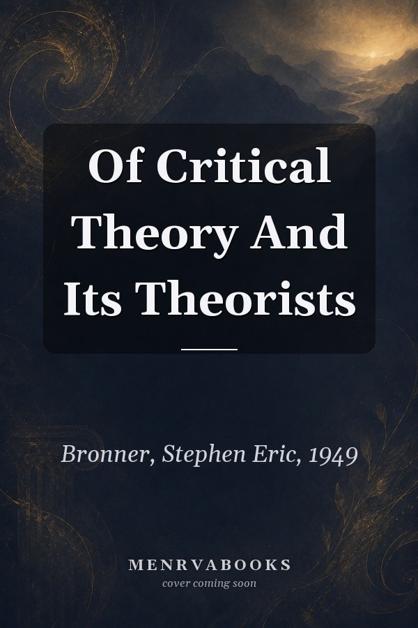 Of Critical Theory And Its Theorists