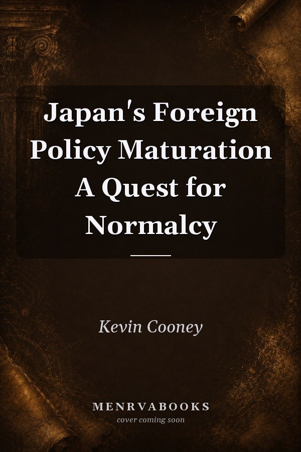 Japan's Foreign Policy Maturation A Quest for Normalcy