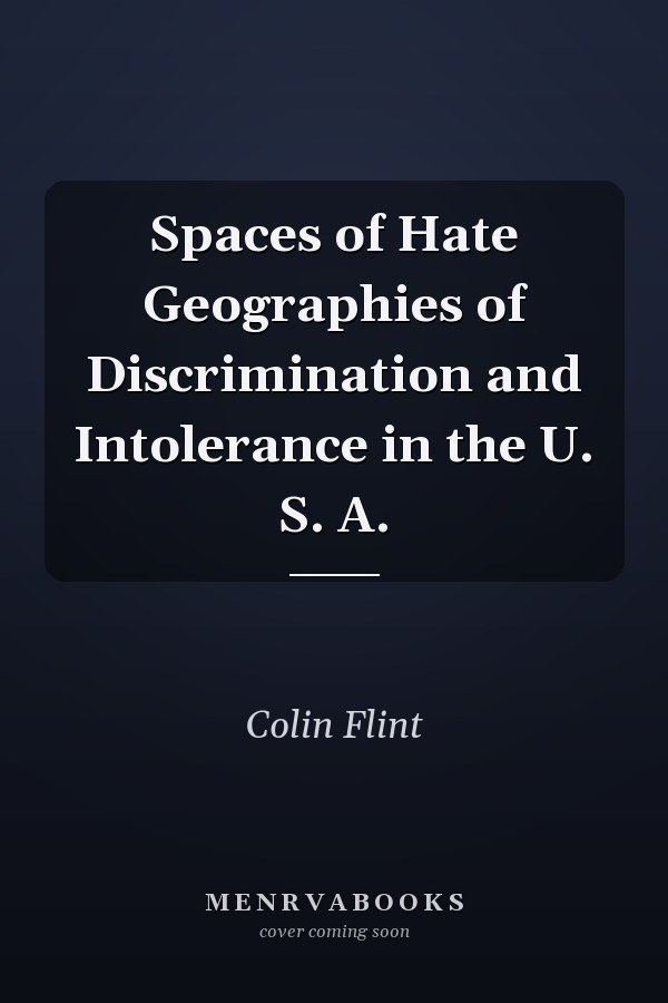 Spaces of Hate Geographies of Discrimination and Intolerance in the U. S. A.