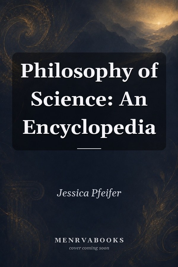 Philosophy of Science: An Encyclopedia