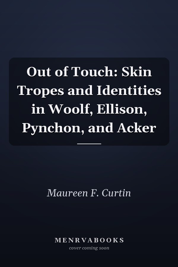 Out of Touch: Skin Tropes and Identities in Woolf, Ellison, Pynchon, and Acker