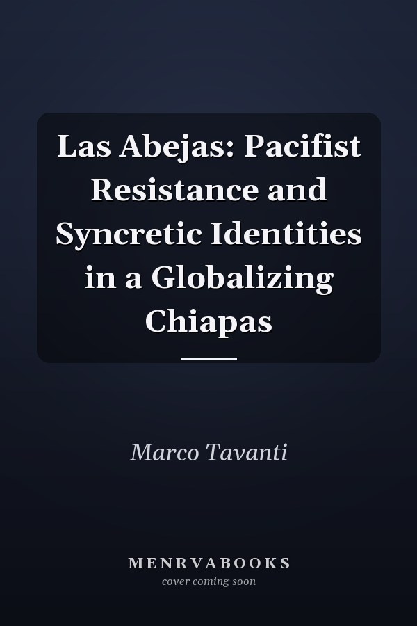 Las Abejas: Pacifist Resistance and Syncretic Identities in a Globalizing Chiapas