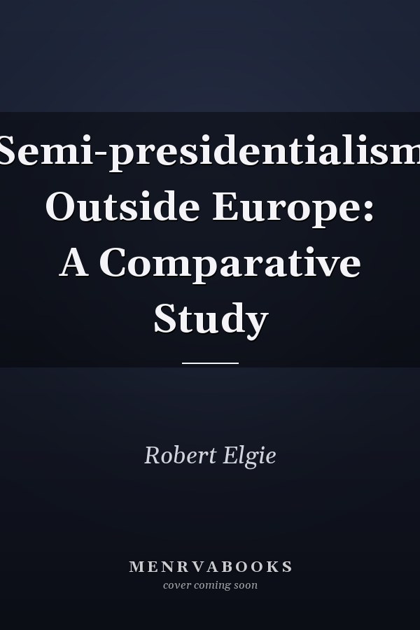 Semi-presidentialism Outside Europe: A Comparative Study