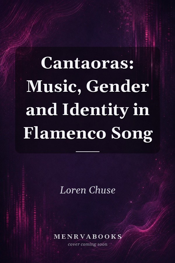Cantaoras: Music, Gender and Identity in Flamenco Song