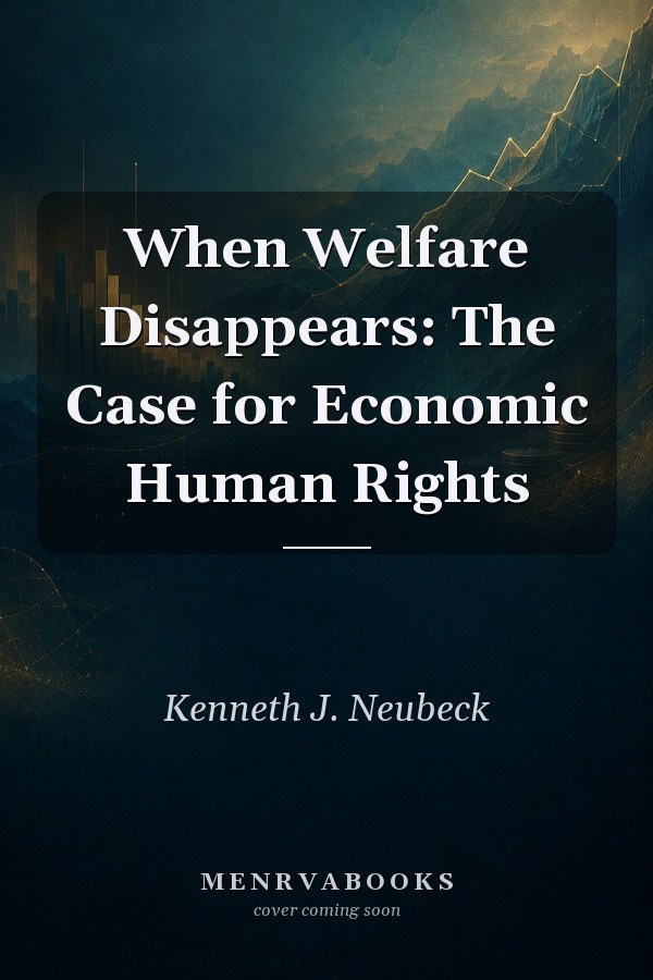 When Welfare Disappears: The Case for Economic Human Rights