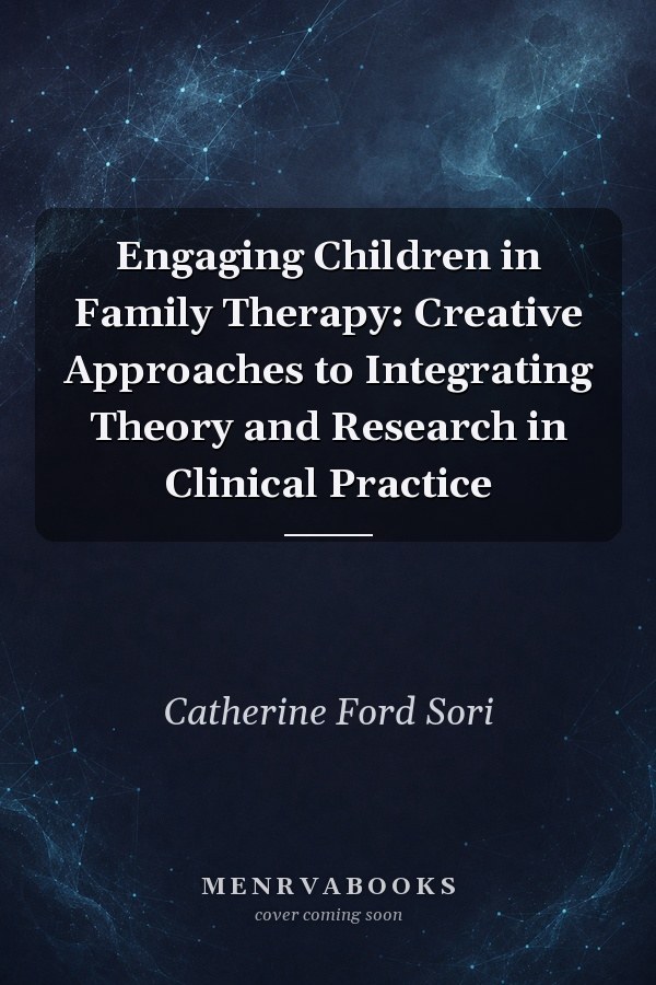 Engaging Children in Family Therapy: Creative Approaches to Integrating Theory and Research in Clinical Practice