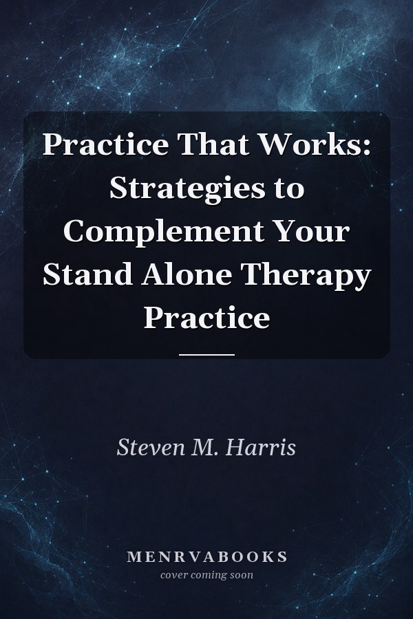 Practice That Works: Strategies to Complement Your Stand Alone Therapy Practice