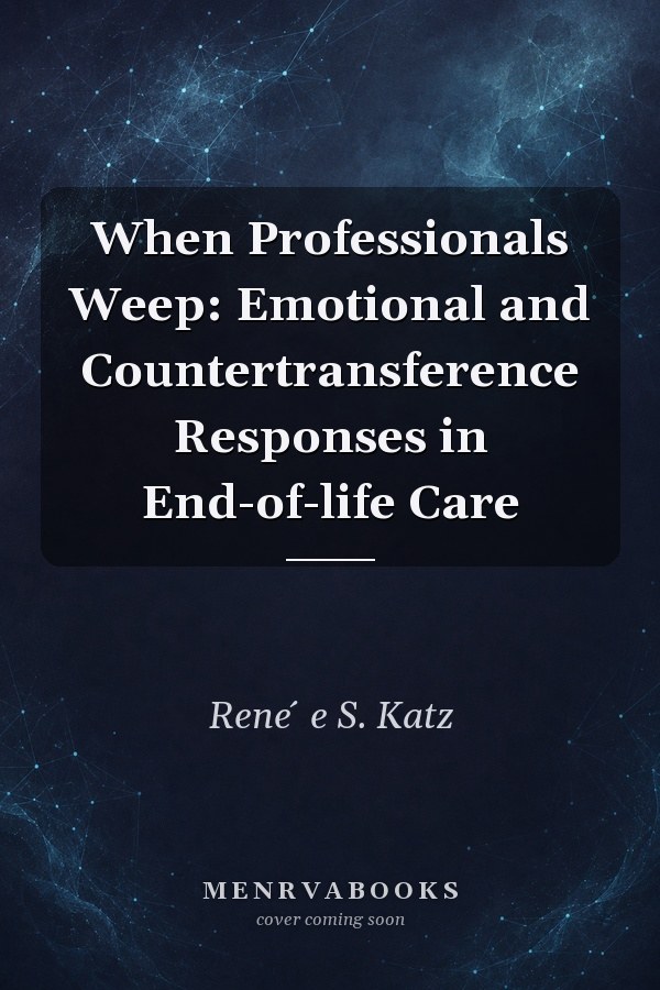 When Professionals Weep: Emotional and Countertransference Responses in End-of-life Care