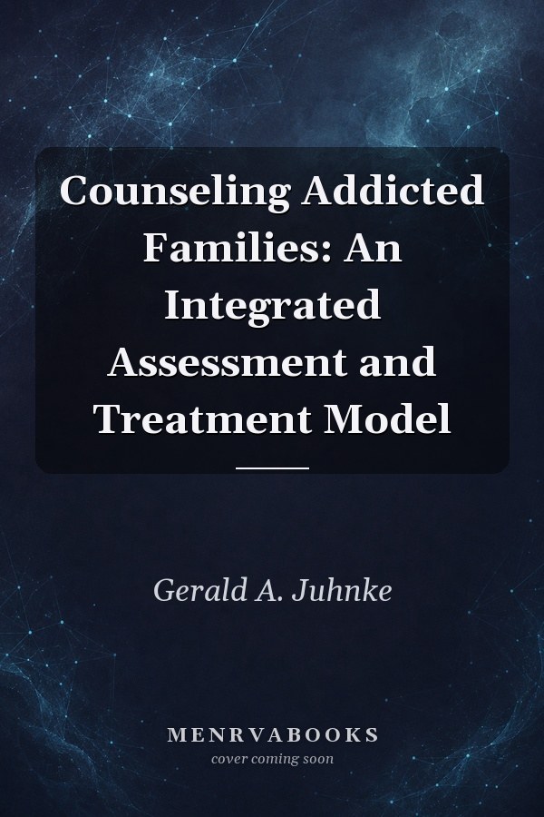Counseling Addicted Families: An Integrated Assessment and Treatment Model