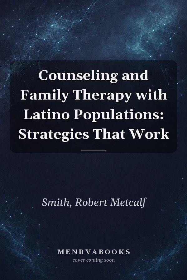 Counseling and Family Therapy with Latino Populations: Strategies That Work