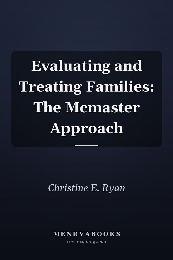 Evaluating and Treating Families: The McMaster Approach