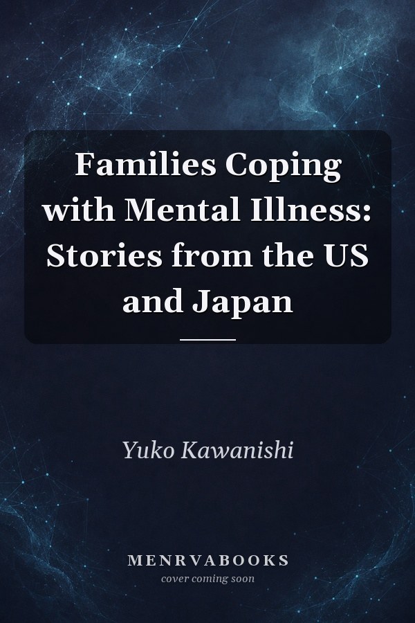 Families Coping with Mental Illness: Stories from the US and Japan