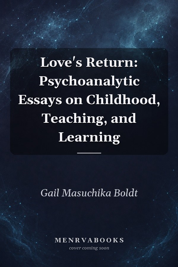 Love's Return: Psychoanalytic Essays on Childhood, Teaching, and Learning