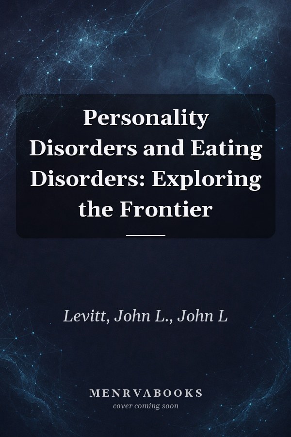 Personality Disorders and Eating Disorders: Exploring the Frontier