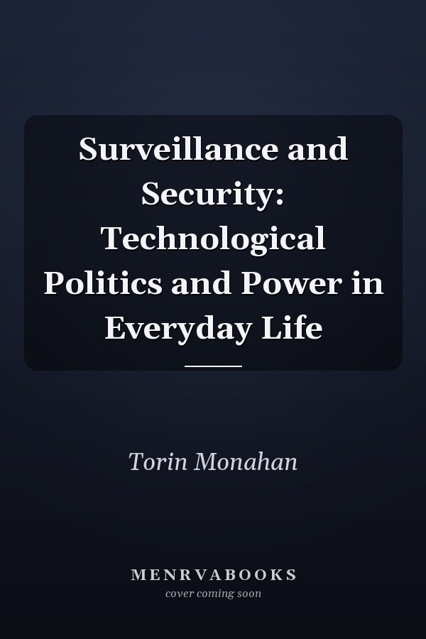 Surveillance and Security: Technological Politics and Power in Everyday Life