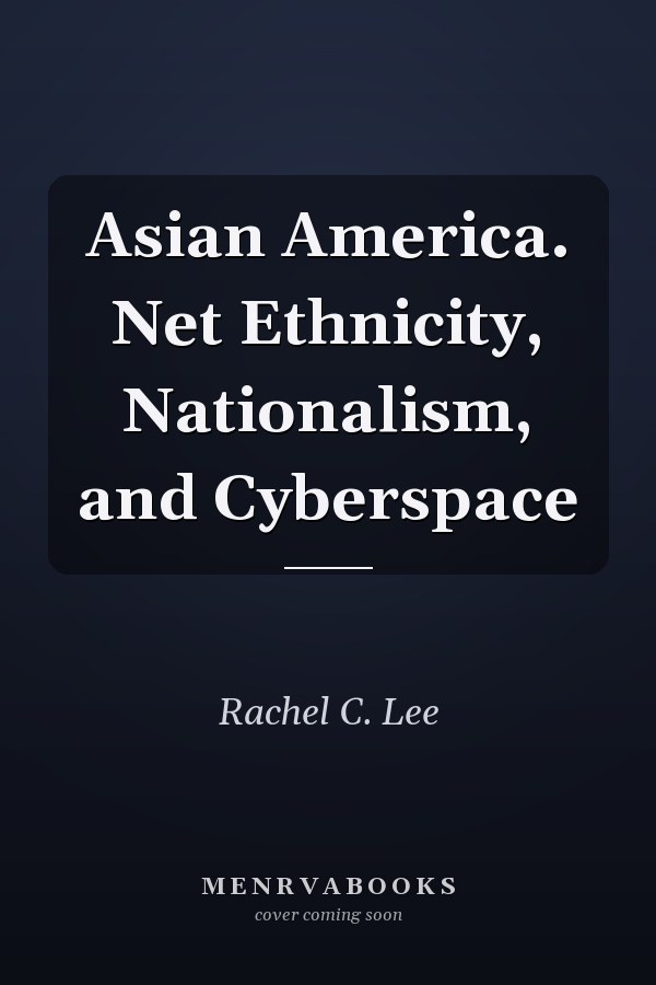 Asian America.Net: Ethnicity, Nationalism, and Cyberspace